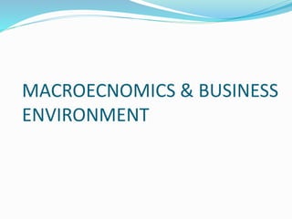 MACROECNOMICS & BUSINESS
ENVIRONMENT
 