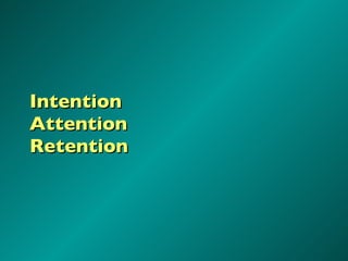 Intention Attention Retention 
