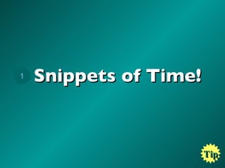 Snippets of Time! Tip 1 