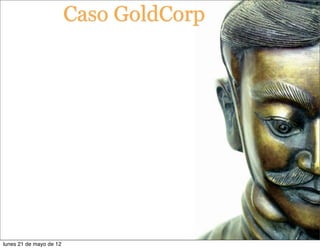 Caso GoldCorp




lunes 21 de mayo de 12
 