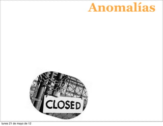 Anomalías




lunes 21 de mayo de 12
 