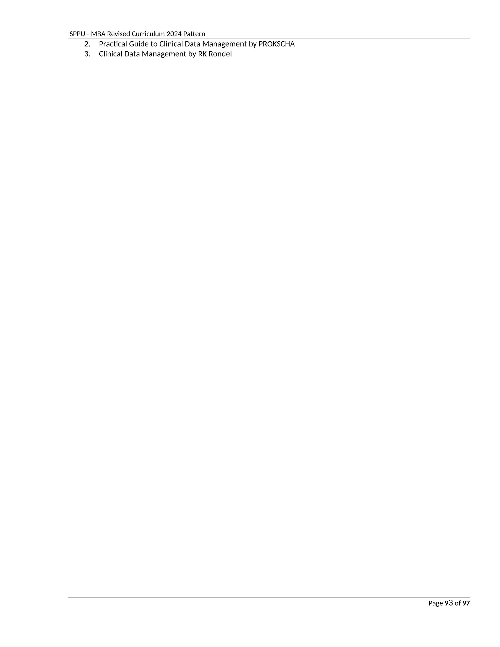 SPPU - MBA Revised Curriculum 2024 Pattern
Page 93 of 97
2. Practical Guide to Clinical Data Management by PROKSCHA
3. Clinical Data Management by RK Rondel
 