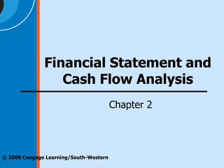 © 2009 Cengage Learning/South-Western
Financial Statement and
Cash Flow Analysis
Chapter 2
 