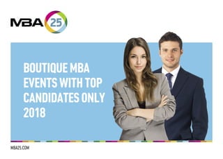 BOUTIQUEMBA
EVENTSWITHTOP
CANDIDATESONLY
2018
MBA25.COM
 