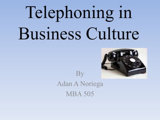 Telephoning in Business CommunicationByAdan A NoriegaMBA 505