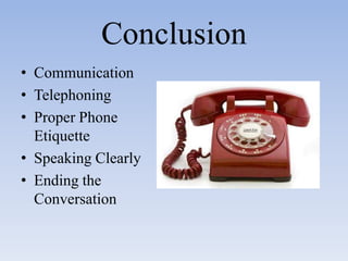 ConclusionCommunicationTelephoningProper Phone EtiquetteSpeaking ClearlyEnding the Conversation