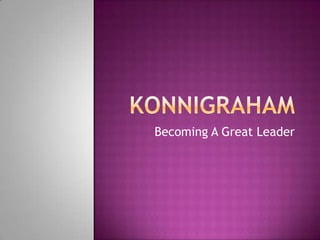 KonniGraham Becoming A Great Leader 