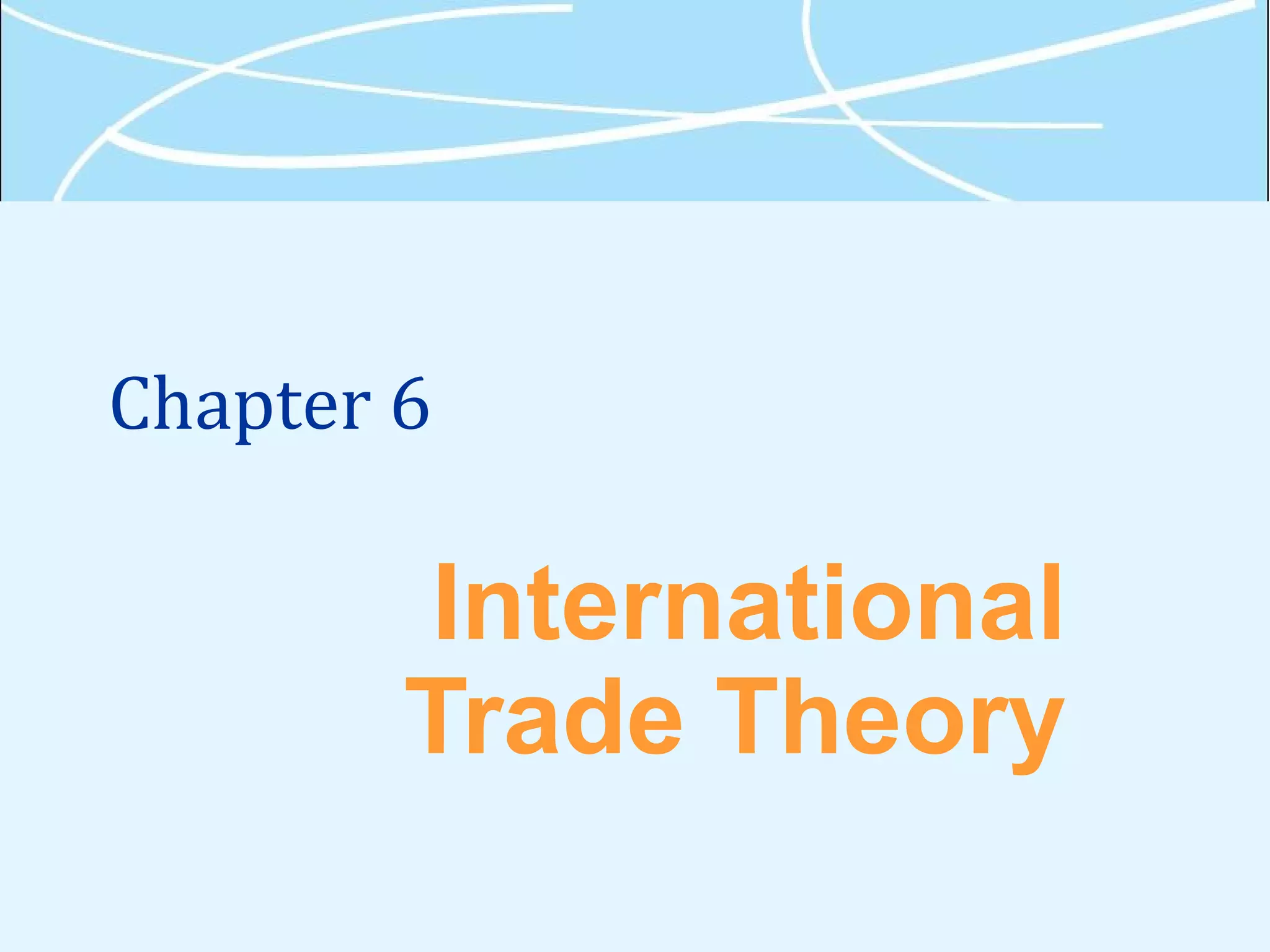 Chapter 6
International
Trade Theory
 