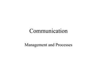 Communication
Management and Processes
 