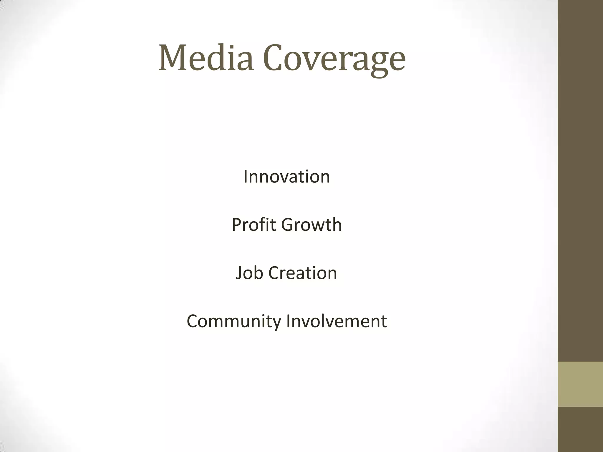 Media Coverage

      Innovation

     Profit Growth

      Job Creation

 Community Involvement
 