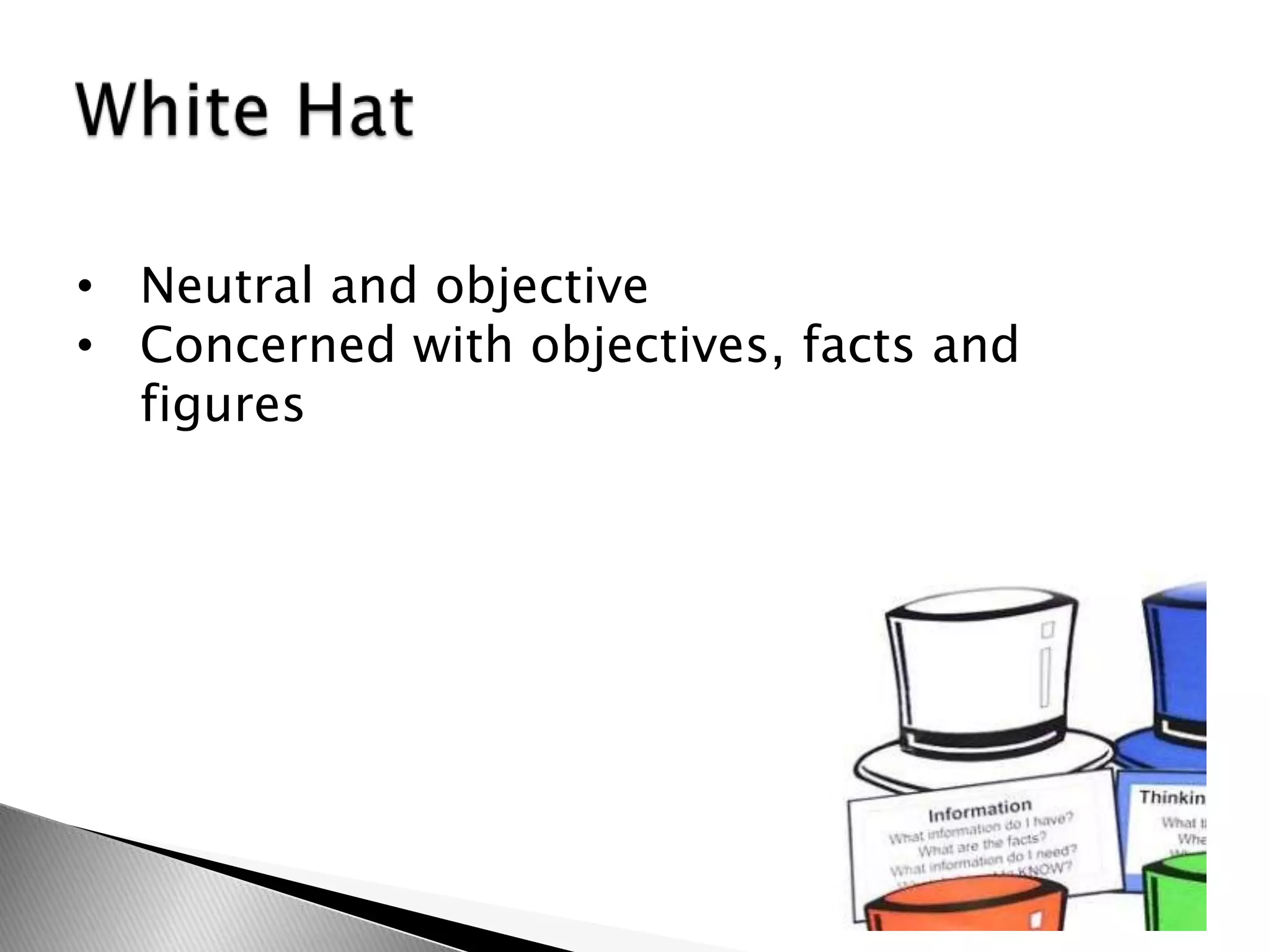 • Neutral and objective
• Concerned with objectives, facts and
figures
 