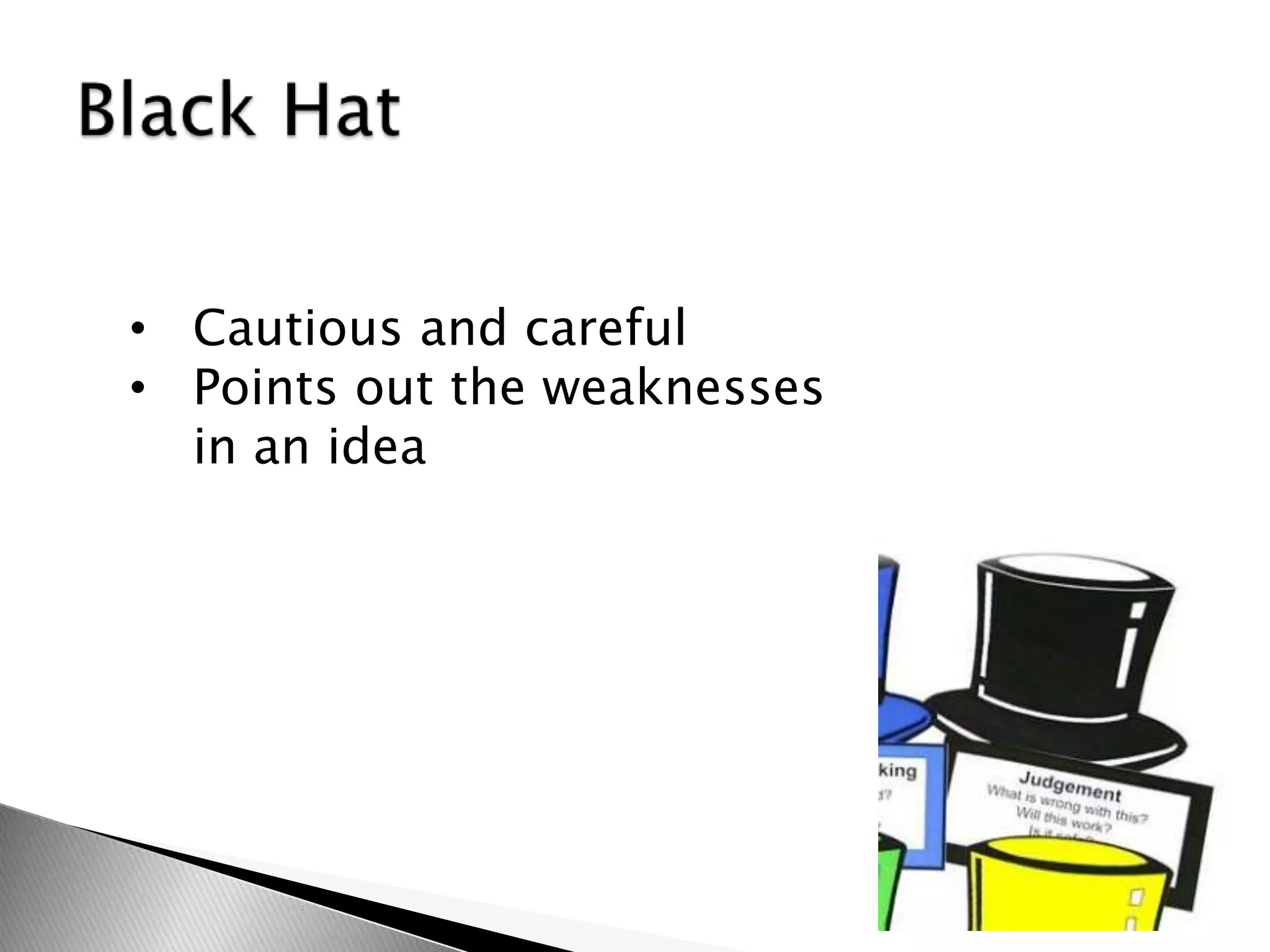 • Cautious and careful
• Points out the weaknesses
in an idea
 