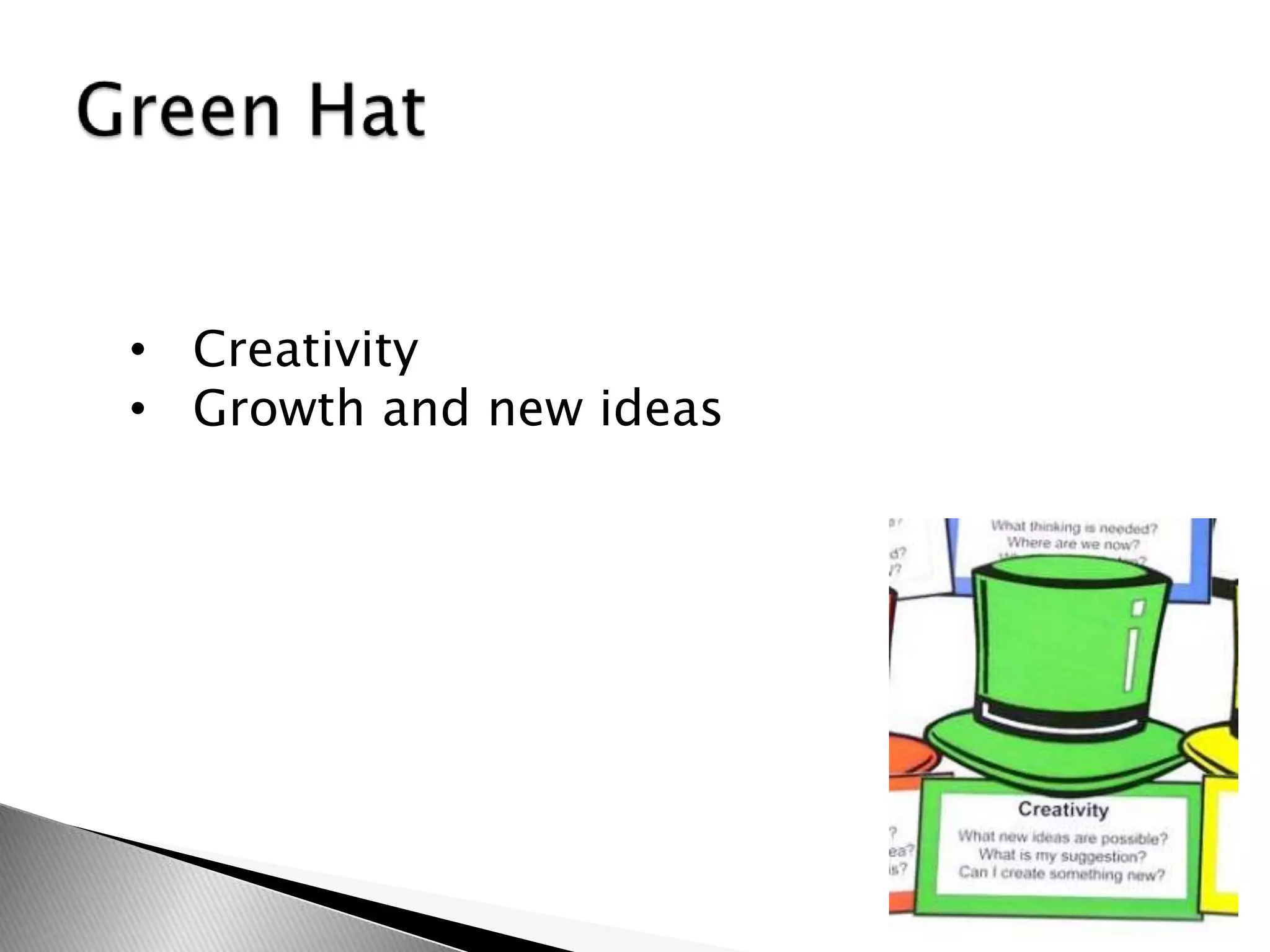 • Creativity
• Growth and new ideas
 