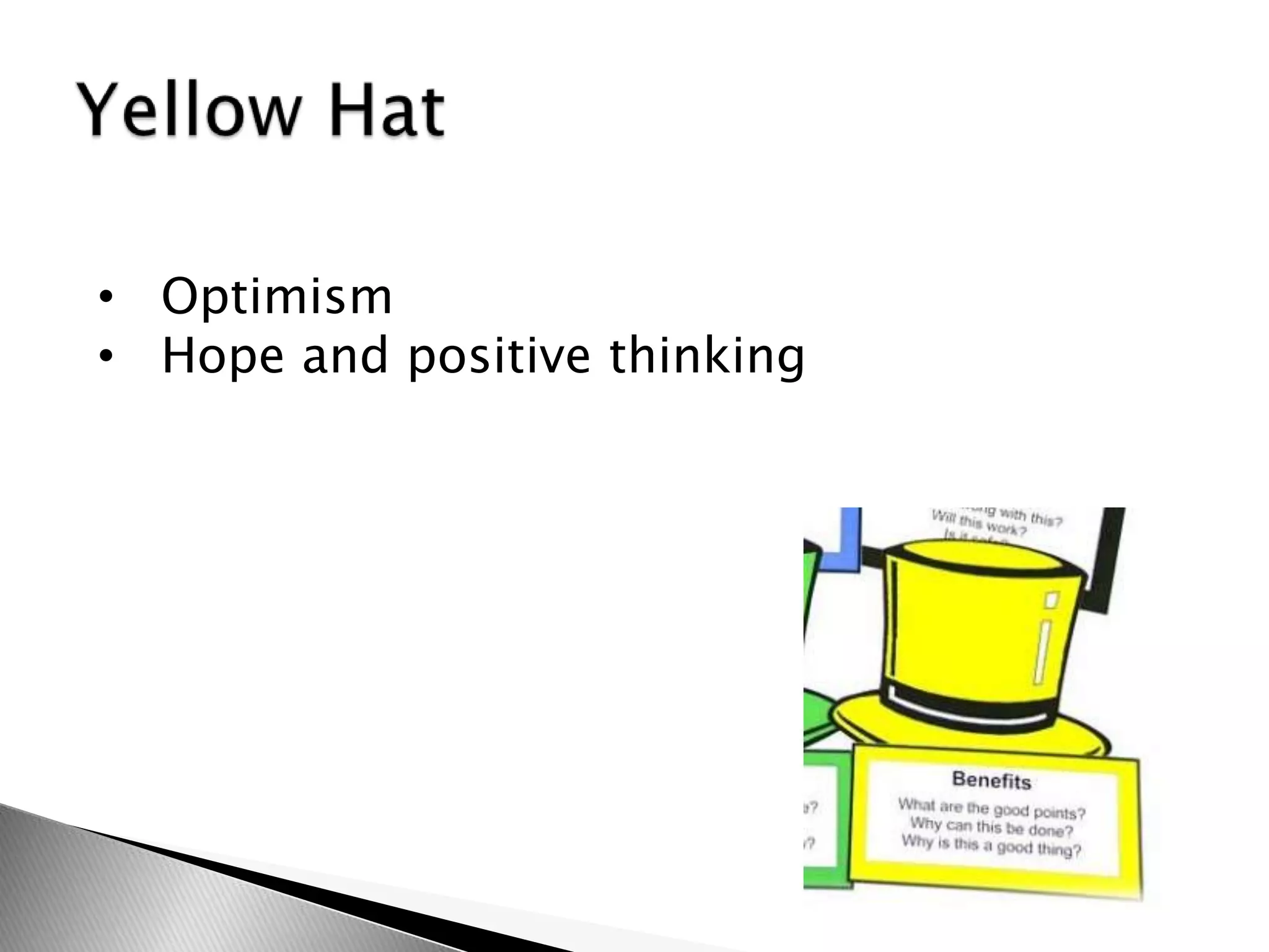 • Optimism
• Hope and positive thinking
 