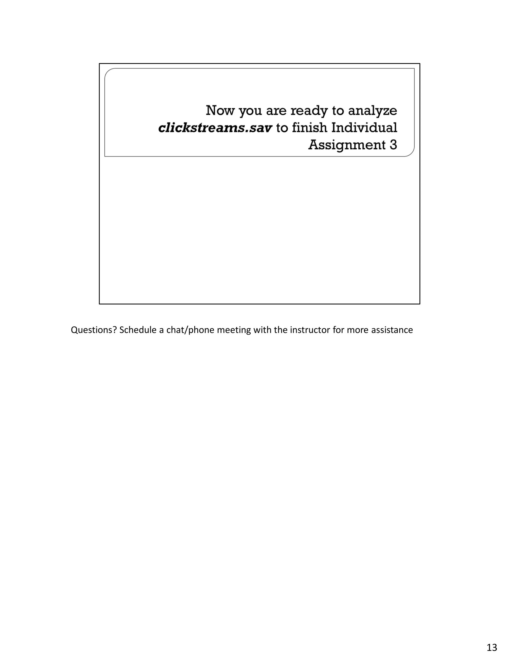Questions? Schedule a chat/phone meeting with the instructor for more assistance




                                                                                   13
 