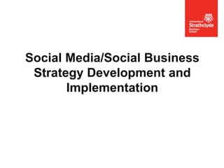 Social Media/Social Business
Strategy Development and
Implementation

 