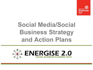 Social Media/Social
Business Strategy
and Action Plans

 