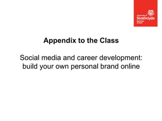 Appendix to the Class
Social media and career development:
build your own personal brand online

 
