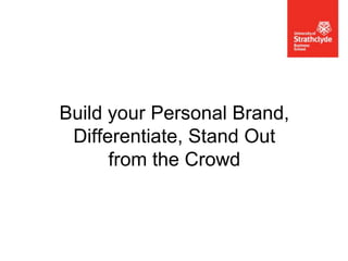 Build your Personal Brand,
Differentiate, Stand Out
from the Crowd

 