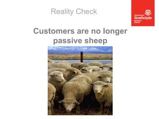 Reality Check

Customers are no longer
passive sheep

 