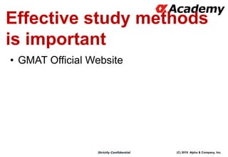 (C) 2016 Alpha & Company, Inc.Strictly Confidential
Effective study methods
is important
• GMAT Official Websitehattan GMAT」
 