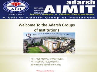 Welcome To the Adarsh Groups
of Institutions
Visit: www.adarshaimit.org
+91 7406740077, 7406740088,
+91 8026677100(30 Unes)
admission@adarshaimit.org
 