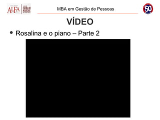 MBA em Gestão de Pessoas


                    VÍDEO
 Rosalina   e o piano – Parte 2
 