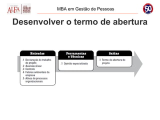 MBA em Gestão de Pessoas


Desenvolver o termo de abertura
 