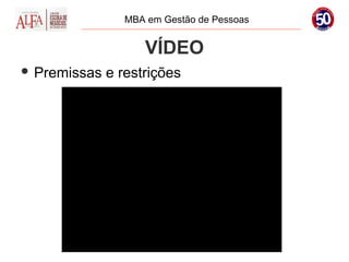 MBA em Gestão de Pessoas


                    VÍDEO
 Premissas   e restrições
 