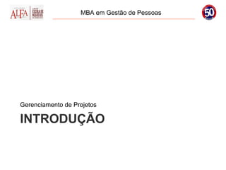 MBA em Gestão de Pessoas




Gerenciamento de Projetos

INTRODUÇÃO
 