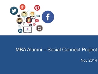 MBA Alumni – Social Connect Project 
Nov 2014 
 