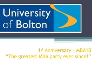 1st Anniversary – MBA10
“The greatest MBA party ever since!”
 