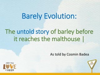 https://image.slidesharecdn.com/mbaamtgcosmin-181205192403/85/barely-evolution-the-untold-story-of-barley-before-it-reaches-the-malthouse-by-cosmin-badea-of-canterra-seeds-1-320.jpg?cb=1671826095