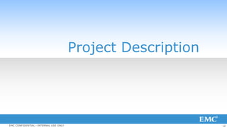 12EMC CONFIDENTIAL—INTERNAL USE ONLY
Project Description
 