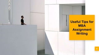 9
Useful Tips for
MBA
Assignment
Writing
 