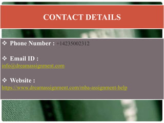 CONTACT DETAILS
 Phone Number : +14235002312
 Email ID :
info@dreamassignment.com
 Website :
https://www.dreamassignment.com/mba-assignment-help
 