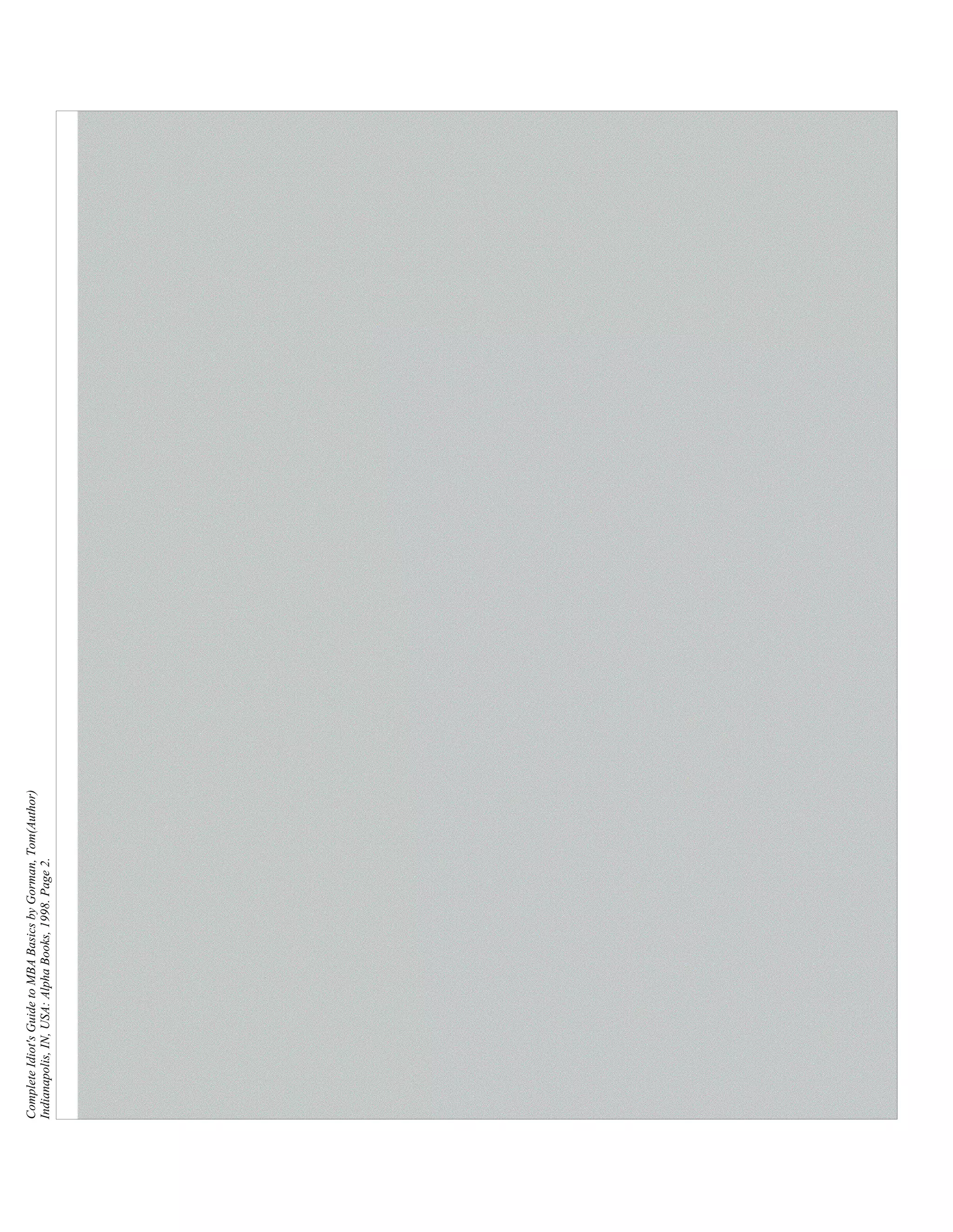 Complete Idiot's Guide to MBA Basics by Gorman, Tom(Author)
Indianapolis, IN, USA: Alpha Books, 1998. Page 2.
 