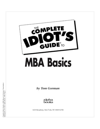 Complete Idiot's Guide to MBA Basics by Gorman, Tom(Author)
Indianapolis, IN, USA: Alpha Books, 1998. Page i.
 
