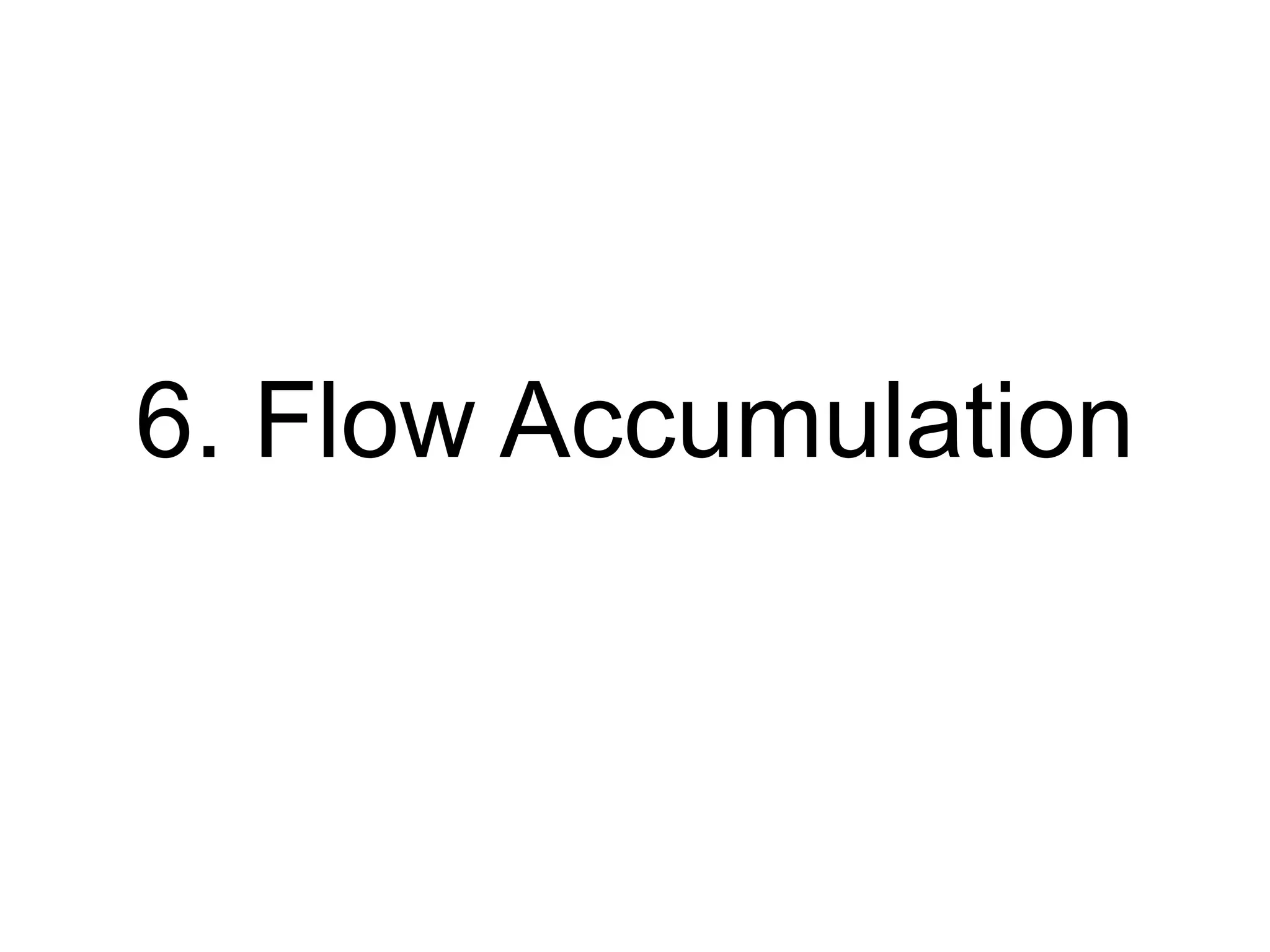 6. Flow Accumulation
 