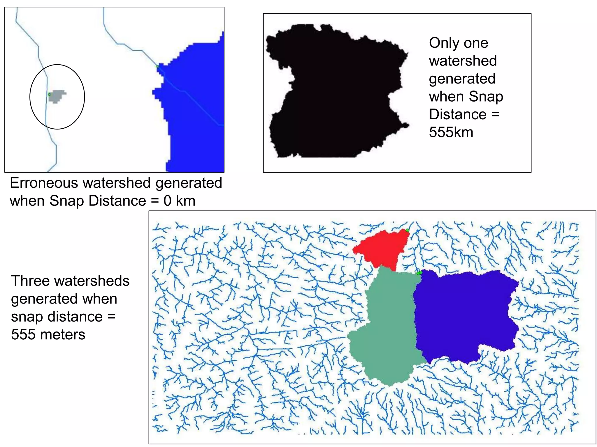 Erroneous watershed generated
when Snap Distance = 0 km
Only one
watershed
generated
when Snap
Distance =
555km
Three watersheds
generated when
snap distance =
555 meters
 