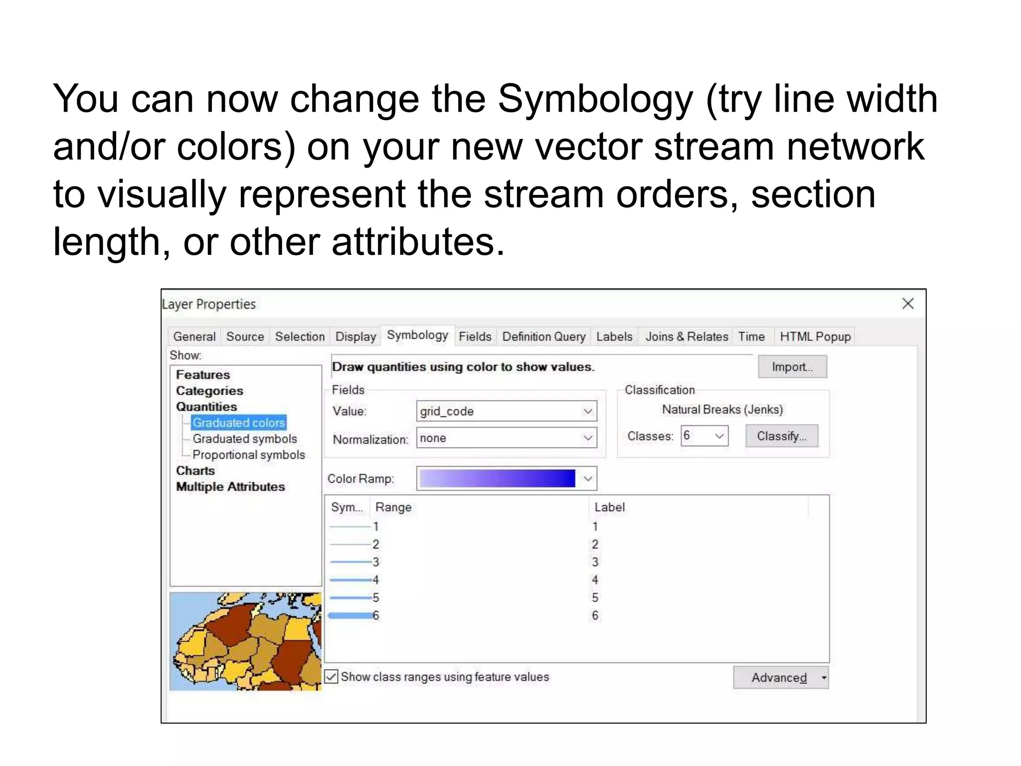You can now change the Symbology (try line width
and/or colors) on your new vector stream network
to visually represent the stream orders, section
length, or other attributes.
 