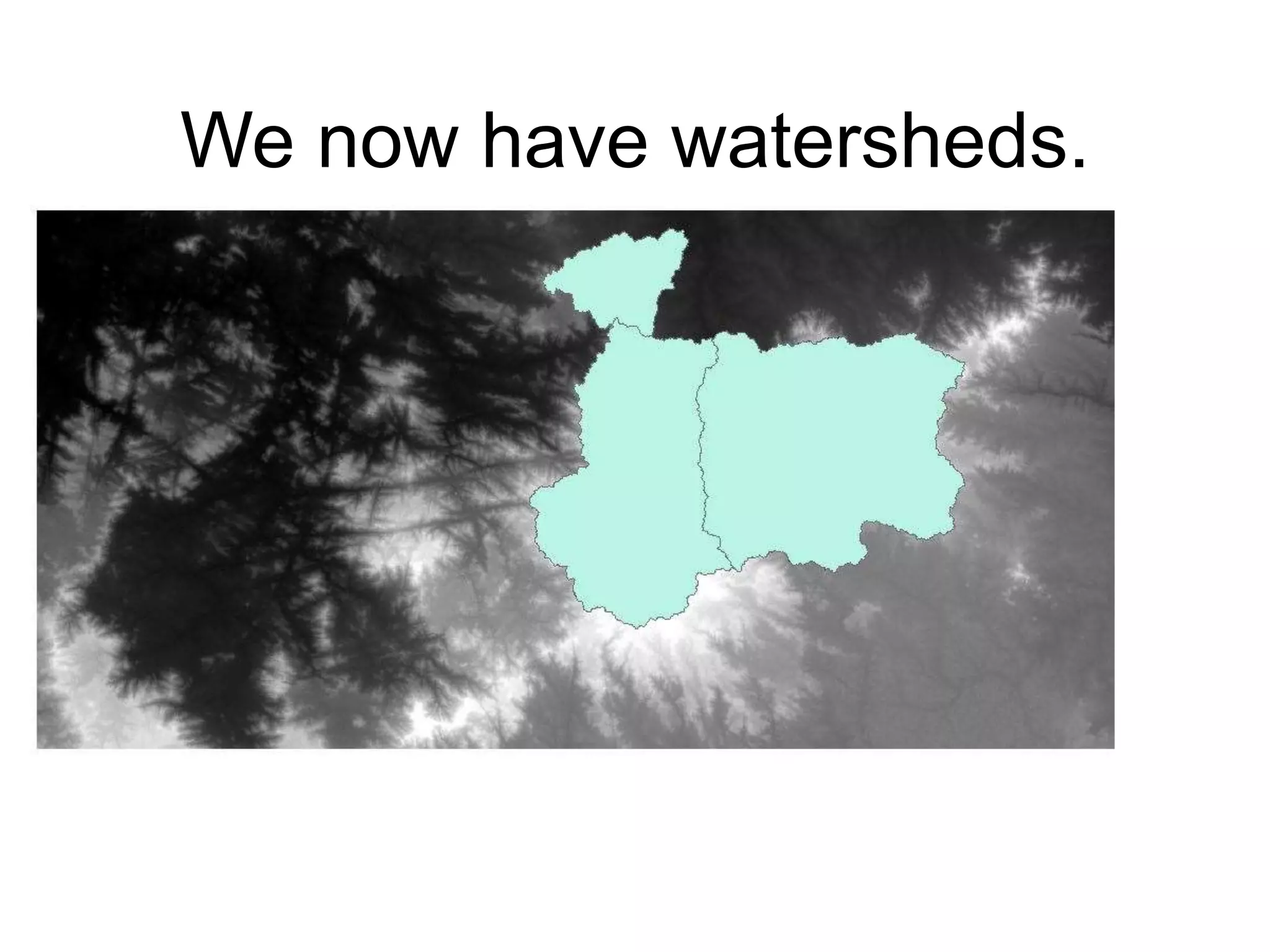 We now have watersheds.
 