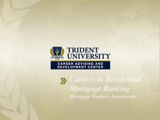 Careers in Residential
Mortgage Banking
Mortgage Bankers Association
 