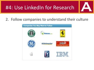 #4: Use LinkedIn for Research
2. Follow companies to understand their culture

 