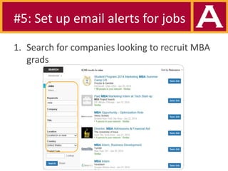 #5: Set up email alerts for jobs
1. Search for companies looking to recruit MBA
grads

 