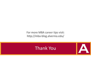 For more MBA career tips visit:
http://mba-blog.alvernia.edu/

Thank You

 