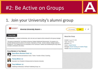 #2: Be Active on Groups
1. Join your University’s alumni group

 