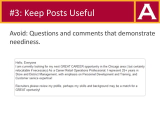 #3: Keep Posts Useful
Avoid: Questions and comments that demonstrate
neediness.

 