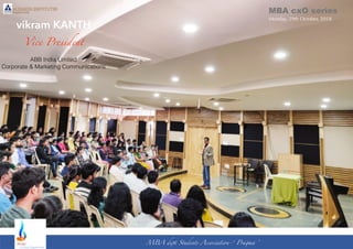 MBA dept Students Association-‘ Pragma ’
MBA cxO series
Monday, 29th October, 2018
vikram KANTH
Vice President
ABB India Limited
Corporate & Marketing Communications
 