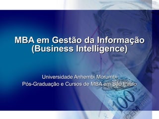 MBA em Gestão da Informação (Business Intelligence) Universidade Anhembi Morumbi Pós-Graduação e Cursos de MBA em São Paulo 